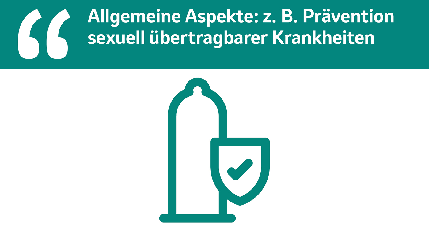 Allgemeine Aspekte: z. B. Prävention sexuell übertragbarer Krankheiten.