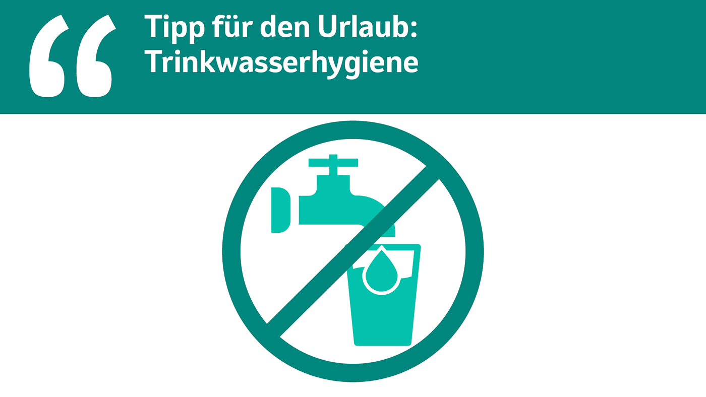 Tipp für den Urlaub: Trinkwasserhygiene.
