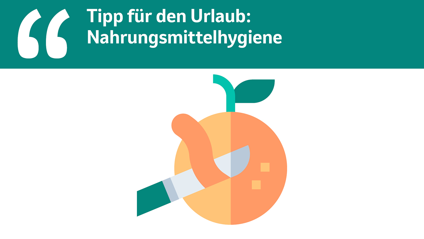 Tipp für den Urlaub:  Nahrungsmittelhygiene.