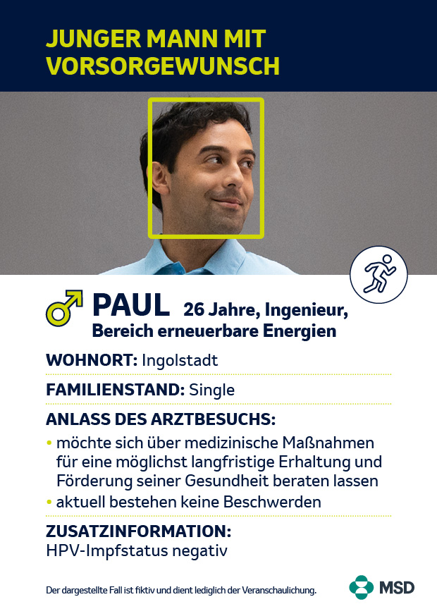 Informationskarte über einen jungen Mann mit Vorsorgewunsch. Beispielperson: Paul, 26 Jahre, Ingenieur im Bereich erneuerbare Energien aus Ingolstadt, ledig. Anlass des Arztbesuchs: möchte sich über medizinische Maßnahmen zur langfristigen Gesundheitserhaltung beraten lassen, aktuell beschwerdefrei. Zusatzinformation: HPV-Impfstatus negativ.